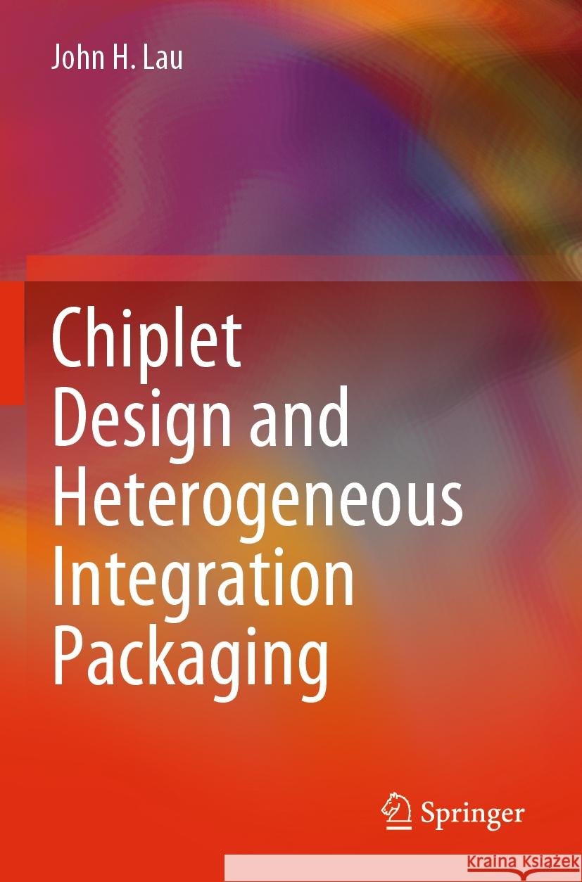 Chiplet Design and Heterogeneous Integration Packaging John H. Lau 9789811999192 Springer Nature Singapore