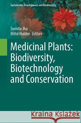 Medicinal Plants: Biodiversity, Biotechnology and Conservation Sumita Jha Mihir Halder 9789811999352 Springer