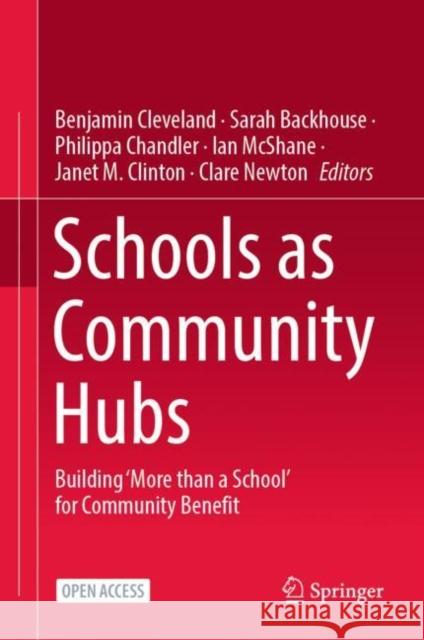 Schools as Community Hubs: Building ‘More than a School’ for Community Benefit Benjamin Cleveland Sarah Backhouse Philippa Chandler 9789811999710 Springer