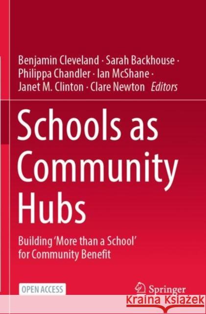 Schools as Community Hubs: Building ‘More than a School’ for Community Benefit Benjamin Cleveland Sarah Backhouse Philippa Chandler 9789811999741 Springer