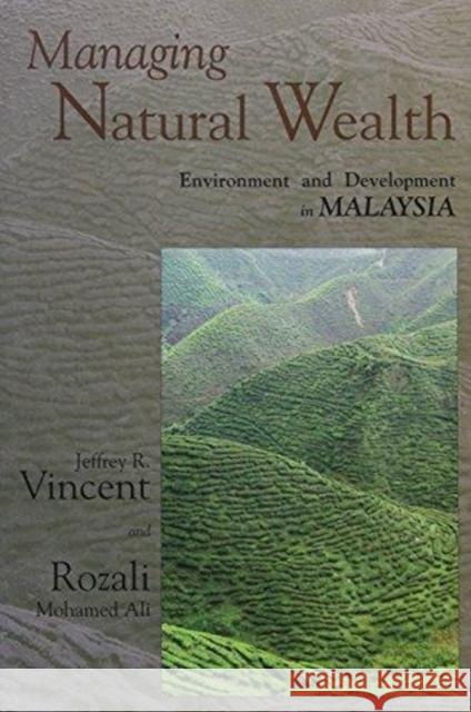 Managing Natural Wealth: Environment And Development In Malaysia Jeffrey R. Vincent 9789812302373