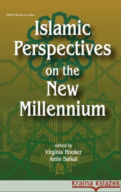 Islamic Perspectives on the New Millennium Virginia Hooker Amin Saikal Institute of Southeast Asian Studies 9789812302410 Institute of Southeast Asian Studies