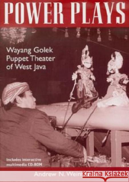 Power Plays : Wayang Golek Puppet Theater of West Java Andrew N. Weintraub 9789812302496 INSTITUTE OF SOUTHEAST ASIAN STUDIES