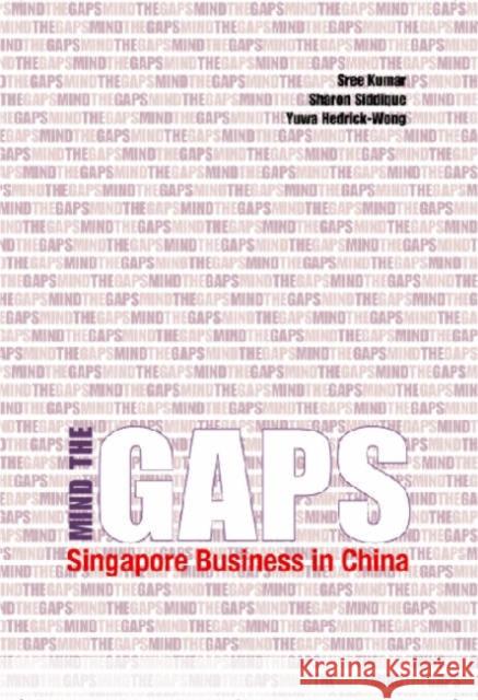 Mind the Gaps: Singapore Business in China Kumar, Sree 9789812302748