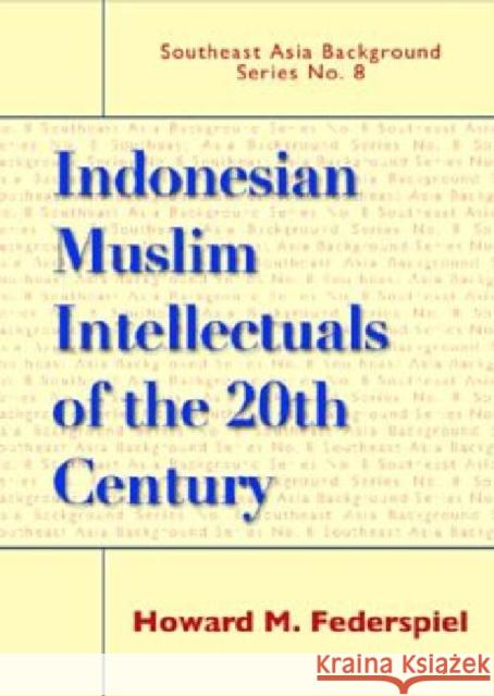 Indonesian Muslim Intellectuals Of The Twentieth Century Howard M Federspiel 9789812302991 0