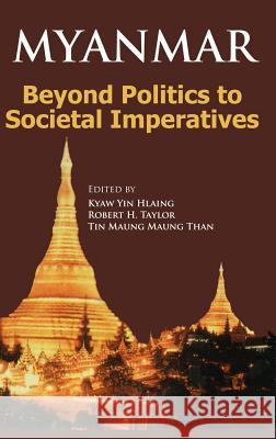 Myanmar: Beyond Politics to Societal Imperatives Hlaing, Kyaw Yin 9789812303011 Institute of Southeast Asian Studies