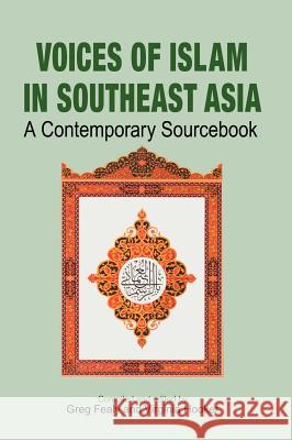 Voices of Islam in Southeast Asia : A Contemporary Sourcebook Greg Fealy Virginia Hooker 9789812303684 Institute of Southeast Asian Studies