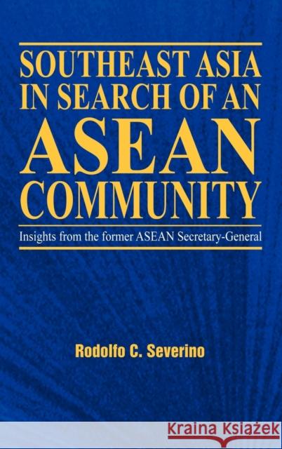 Southeast Asia in Search of an ASEAN Community Severino, C. Rodolfo 9789812303899