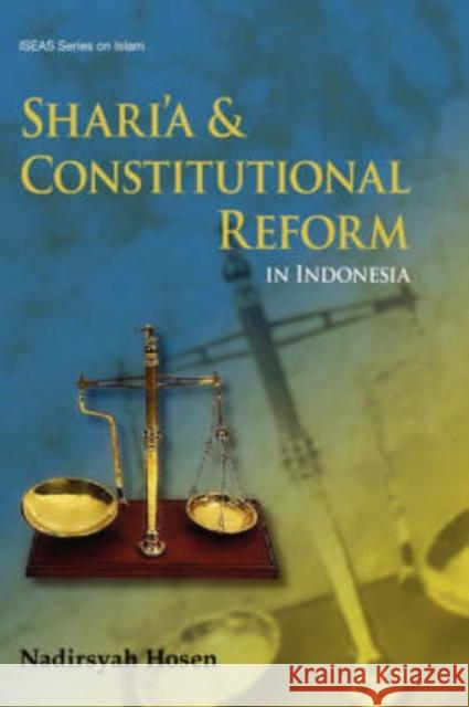 Shari'a and Constitutional Reform in Indonesia Nadirsyah Hosen 9789812304025