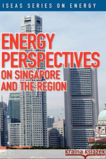 Energy Perspectives on Singapore and the Region Mark Hong 9789812304100 Institute of Southeast Asian Studies