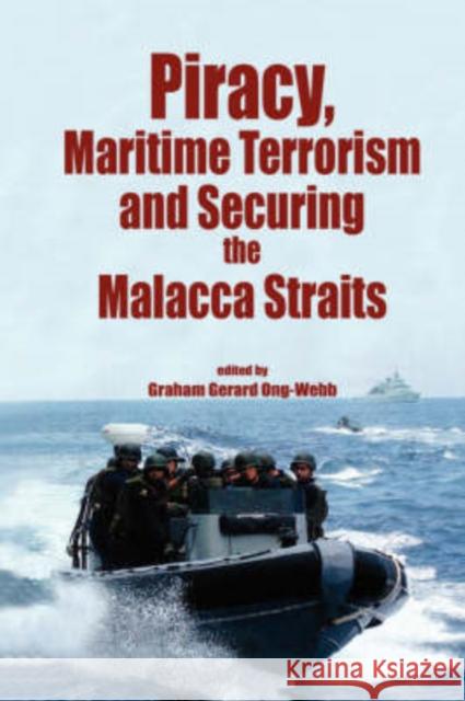 Piracy, Maritme Terrorism and Securing the Malacca Straits Ong-Webb, Graham Gerard 9789812304179 Institute of Southeast Asian Studies