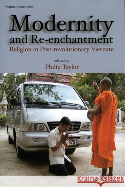 Modernity and Re-Enchantment: Religion in Post-Revolutionary Vietnam Taylor, Philip 9789812304407 Institute of Southeast Asian Studies