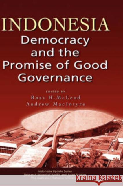 Indonesia: Democracy and the Promise of Good Governance McLeod, H. Ross 9789812304599 Institute of Southeast Asian Studies