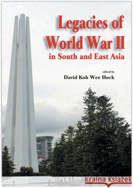 Legacies of World War II in South and East Asia David Koh Wee Hock 9789812304681 Institute of Southeast Asian Studies