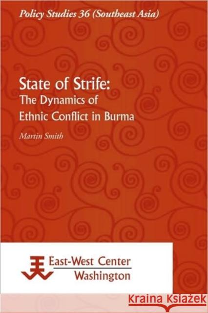 State of Strife: The Dynamics of Ethnic Conflict in Burma T. Martin Smith 9789812304797
