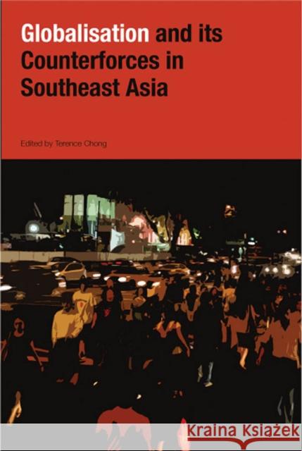 Globalization and Its Counter-Forces in Southeast Asia Chong, Terence 9789812304889