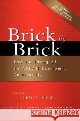 Brick by Brick: The Building of an ASEAN Economic Community Denis Hew Wei-Yen 9789812307330 