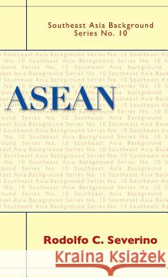 ASEAN Rodolfo C. Severino 9789812307507 Institute of Southeast Asian Studies