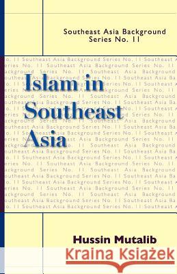 Islam in Southeast Asia Hussin Mutalib Hussin 9789812307583 Institute of Southeast Asian Studies