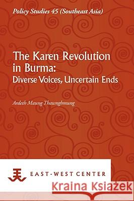 The Karen Revolution in Burma: Diverse Voices, Uncertain Ends Thawnghmung, Ardeth Maung 9789812308047 Institute of Southeast Asian Studies