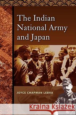 The Indian National Army and Japan Joyce C. Lebra 9789812308061 Institute of Southeast Asian Studies