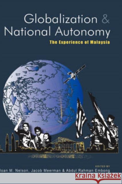Globalization and National Autonomy: The Experience of Malaysia Nelson, Joan M. 9789812308177 Institute of Southeast Asian Studies