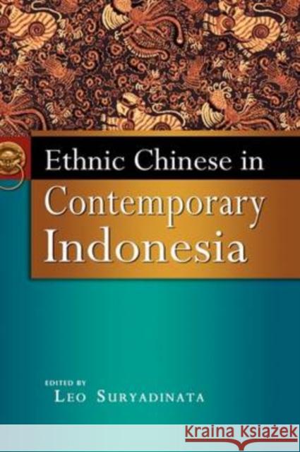 Ethnic Chinese in Contemporary Indonesia Leo Suryadinata 9789812308351 Institute of Southeast Asian Studies