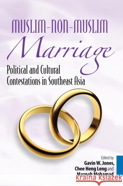 Muslim-Non-Muslim Marriage: Political and Cultural Contestations in Southeast Asia Jones, Gavin W. 9789812308740