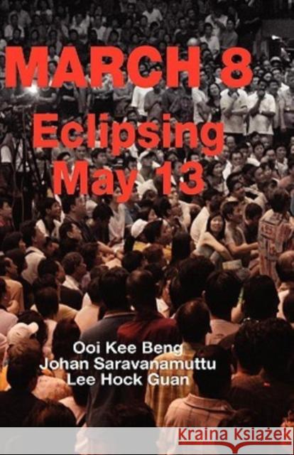 March 8: Eclipsing May 13 Beng, Ooi Kee 9789812308962 Institute of Southeast Asian Studies