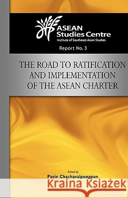 The Road to Ratification and Implementation of the ASEAN Charter Pavin Chachavalpongpun 9789812308986