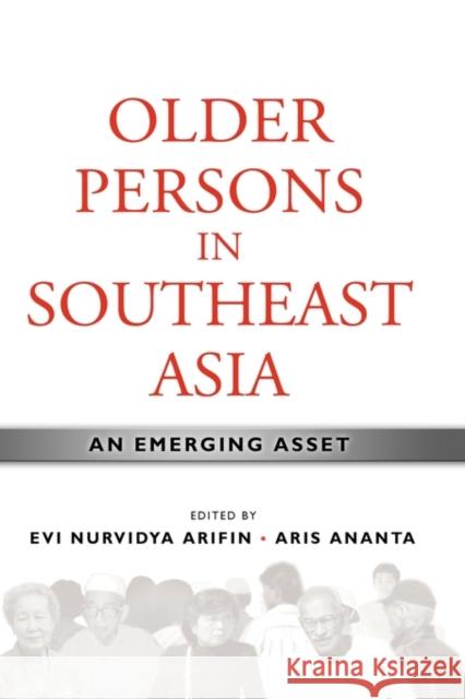 Older Persons in Southeast Asia: An Emerging Asset Arifin, Evi Nurvidya 9789812309440 Institute of Southeast Asian Studies