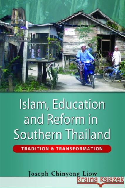 Islam, Education and Reform in Southern Thailand: Tradition and Transformation Liow, Joseph Chinyong 9789812309549 Institute of Southeast Asian Studies