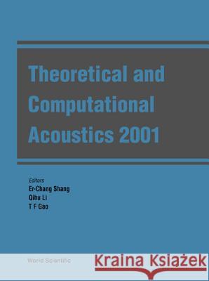 Theoretical and Computational Acoustics 2001 E. C. Shang Qihu Li T. F. Gao 9789812380128 World Scientific Publishing Company