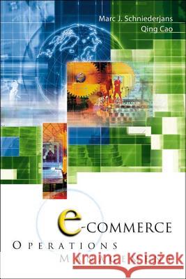 E-Commerce in Operations Management Marc J. Schniederjans Qing Cao 9789812380159
