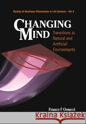 Changing Mind: Transitions in Natural and Artificial Environments Orsucci, Franco F. 9789812380272 World Scientific Publishing Company