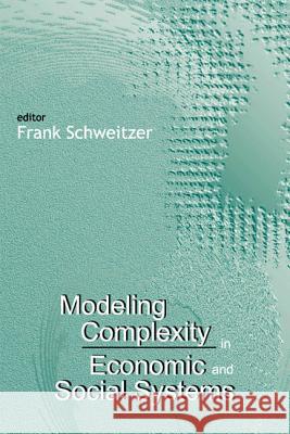 Modeling Complexity in Economic and Social Systems Schweitzer, Frank 9789812380340