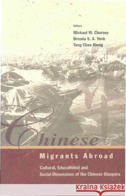 Chinese Migrants Abroad: Cultural, Educational, and Social Dimensions of the Chinese Diaspora Charney, Michael W. 9789812380418