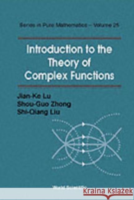 Introduction to the Theory of Complex Functions Liu, Shi-Giang 9789812380470 World Scientific Publishing Company