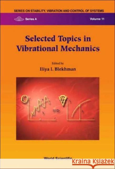 Selected Topics in Vibrational Mechanics Blekhman, Iliya I. 9789812380555 World Scientific Publishing Company