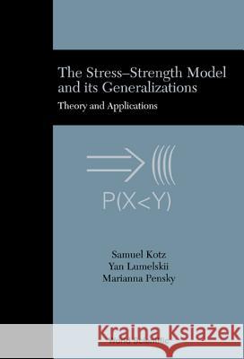 Stress-Strength Model and Its Generalizations, The: Theory and Applications Samuel Kotz Yan Lumelskii 9789812380579 WORLD SCIENTIFIC PUBLISHING CO PTE LTD