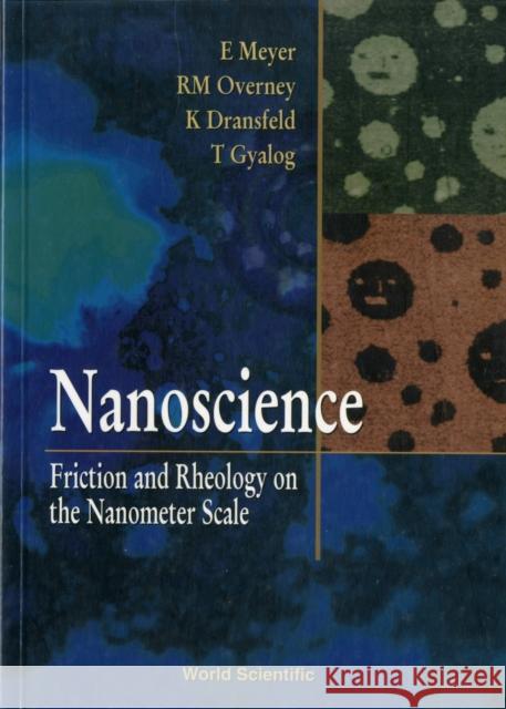 Nanoscience: Friction and Rheology on the Nanometer Scale Meyer, Ernst 9789812380623 World Scientific Publishing Company