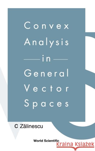 Convex Analysis in General Vector Spaces Zalinescu, C. 9789812380678 World Scientific Publishing Company