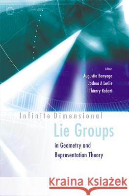 Infinite Dimensional Lie Groups in Geometry and Representation Theory Banyaga, Augustin 9789812380685 World Scientific Publishing Company