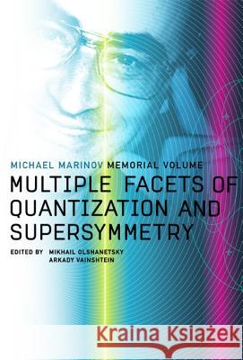 Multiple Facets of Quantization and Supersymmetry: Michael Marinov Memorial Volume M. A. Olshanetsky Mikhail Olshanetsky Arkady Vainshtein 9789812380722 World Scientific Publishing Company