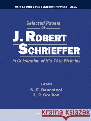 Selected Papers of J Robert Schrieffer in Celebration of His 70th Birthday Bonesteel, Nicholas E. 9789812380784 World Scientific Publishing Co Pte Ltd