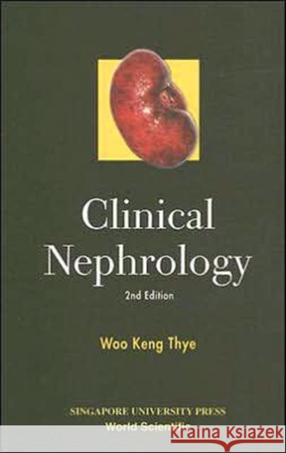 Clinical Nephrology (2nd Edition) Woo Keng Thye 9789812380852 Singapore University Press