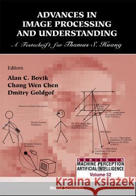Advances in Image Processing & Understanding: A Festschrift for Thomas S Huang Alan C. Bovik Chang-wen Chen Dmitry Goldgof 9789812380913