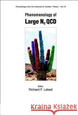 Phenomenology of Large NC QCD Richard F. Lebed 9789812380968 World Scientific Publishing Company