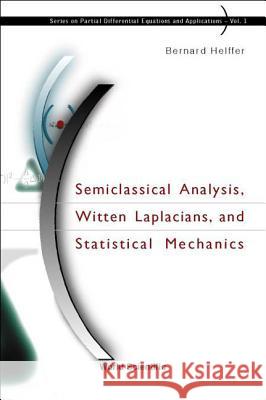 Semiclassical Analysis, Witten Laplacians, and Statistical Mechanics Helffer, Bernard 9789812380982