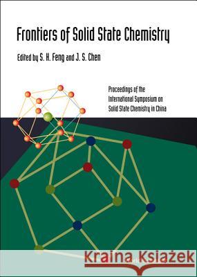 Frontiers of Solid State Chemistry, Proceedings of the International Symposium on Solid State Chemistry in China S. H. Feng J. S. Chen 9789812381057 World Scientific Publishing Company